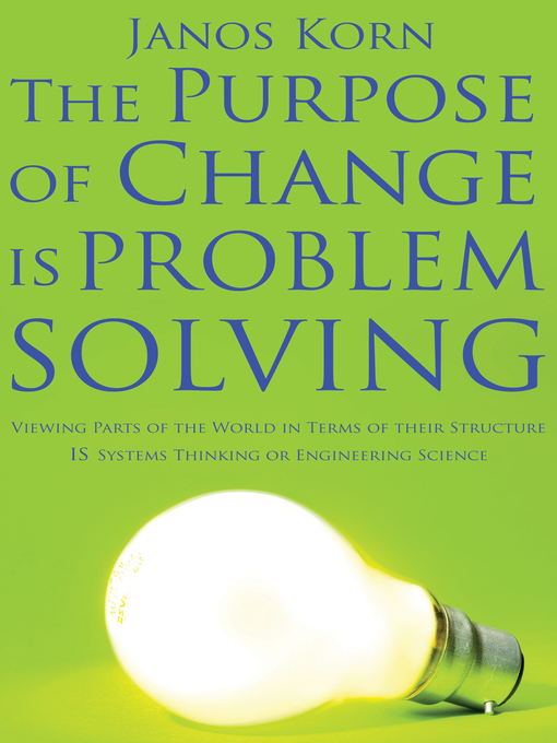 Title details for The Purpose of Change Is Problem Solving by Janos Korn - Available